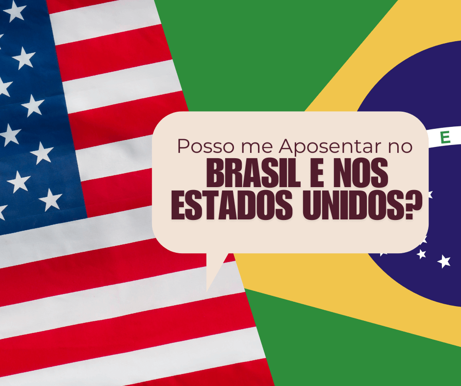 Posso Aposentar no Brasil e nos Estados Unidos
