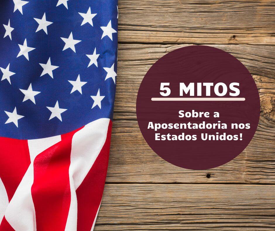 5 mitos sobre a Aposentadoria nos EUA.